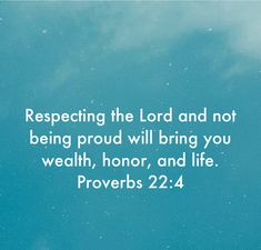 a blue sky with white clouds and the words, repeatinging the lord and not being proud will bring you health, honor, and life proverbs 22 4