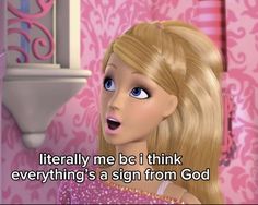 a barbie doll is standing in front of a pink wallpaper with the words, literally me bc i think everything's a sign from god