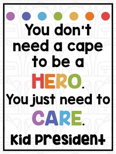 a poster with the words you don't need a cape to be a hero you just need to care