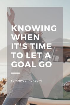 a woman standing in front of an old vw bus with the words, know it's time to let a goal go