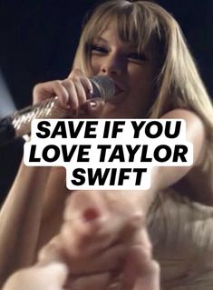 a woman singing into a microphone with the words save if you love taylor swift