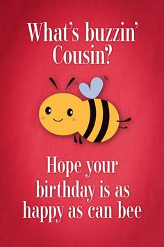 a birthday card with a bee on it and the words, what's buzzin'cousin? hope your birthday is as happy as can be