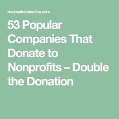 the words 53 popular companies that donate to non profits - double the donation on green background