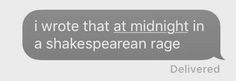 a text message that reads i wrote that at midnight in a shakespearean rage delivered