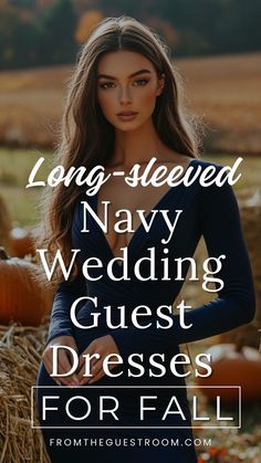 a woman standing in front of hay bales with the text long - sleeved navy wedding guest dresses for fall