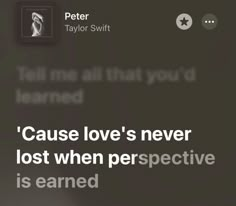 a text message that reads, cause love's never lost when perspective is learned