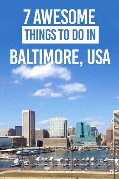 boats are docked in the harbor with text overlay that reads 7 awesome things to do in baltimore, usa