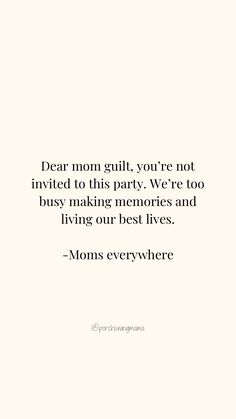 a quote that reads dear mom guilt, you're not involved to this party we're too busy making memories and living our best lives