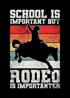 a cowboy riding a horse with the words school is important but rodeo is important