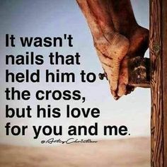 a hand holding the end of a wooden pole with a quote on it that reads, it was't nails that held him to the cross, but his love for you and me