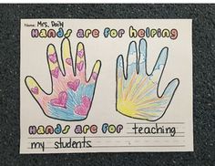 two handprints with words on them that say, hands are for helping my students