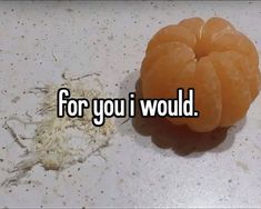 an orange sitting on top of a white counter next to a pile of dirt with the words for you i would