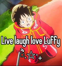 an animated image with the words live laugh love luffy