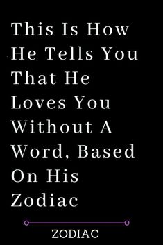 this is how he tells you that he loves you without a word, based on his zodiac sign