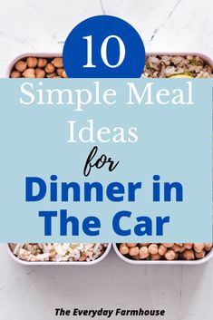 two containers filled with food and the words 10 simple meal ideas for dinner in the car