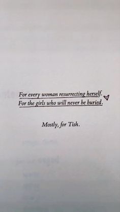 the quote for every woman restructing herself for the girls who will never be buried mostly, for tush