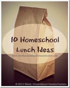 a brown paper bag with the words 10 homeschool lunch ideas