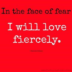 a red background with the words in the face of fear i will love fiercely