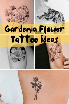 four different tattoos with flowers on them and the words gardenia flower tattoo ideas above it