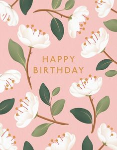 a birthday card with white flowers and green leaves on a pink background that says happy birthday