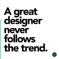 a poster with the words a great designer never follows the trend