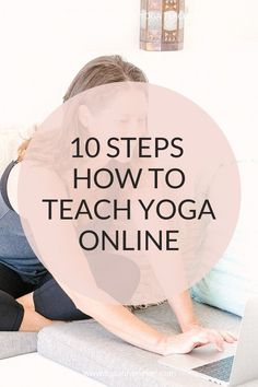 a woman sitting on the floor with her laptop and text overlay reads 10 steps how to teach yoga online