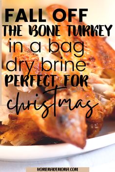 a white plate topped with food and text that reads, fall off the bone turkey in a bag dry brine perfect for christmas