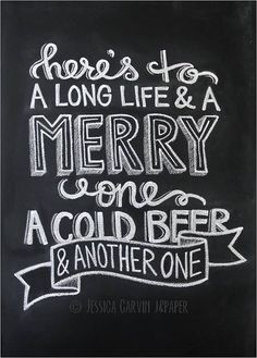 there is a chalk drawing on the blackboard with white writing that says here's a long life and a merry one, a cold beer and another one