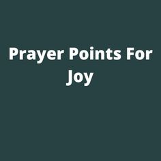 the words prayer points for joy