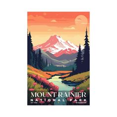 a poster with the words mount rainier national park in front of a river and mountains