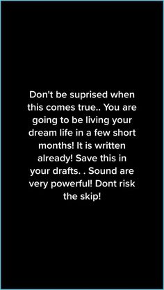 a black and white photo with the words don't be surprised when this comes true you are going to be living your dream life in a few short moments