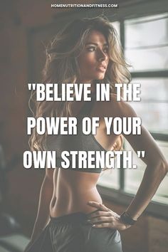 a woman with her hands on her hips and the words believe in the power of your own strength