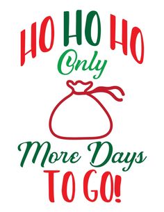 the words ho ho only more days to go are shown in red and green letters