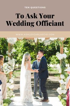 a bride and groom standing under an arch with the words, to ask your wedding officiant