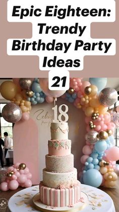 a birthday cake on top of a table in front of balloons and streamers with the words epic eighteen trendy birthday party ideas