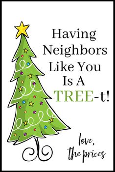 a christmas tree with the words having neighbors like you is a tree - t