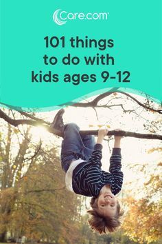 a young boy hanging upside down on a tree branch with the words 101 things to do with kids ages 9 - 12