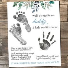 a father's hand and foot print with the words, walk along side me daddy and hold my little hand