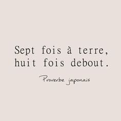 7 fois à terre, 8 fois debout ~ proverbe japonais Blue Words, Quote Citation, Spiritual Words, Lessons Learned In Life, French Quotes, Quotes By Emotions, Badass Quotes, Learn French, Positive Attitude