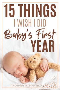 a baby sleeping next to a teddy bear with the title 15 things i wish i did baby's first year