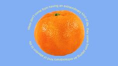 an orange on a blue background with the words,'what do you mean by eating an orange? '