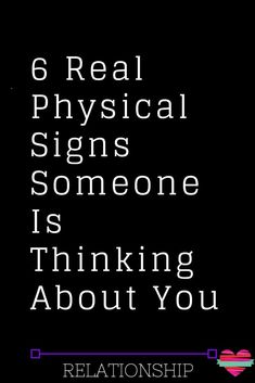 a black background with the words, 6 real physical signs someone is thinking about you