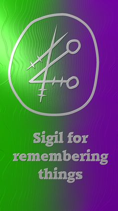 a green and purple background with the words, sigil for remembrance things on it