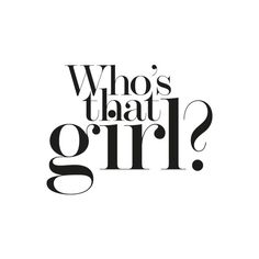 the words who's that girl? written in black ink on a white background