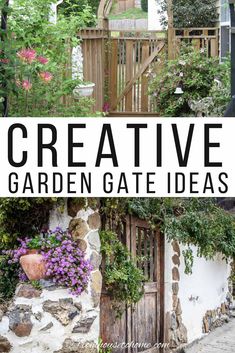 the words creative garden gate ideas are overlaid with images of plants and flowers