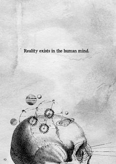 a drawing of a human head with the words reality exists in the human mind