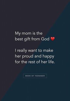 a quote from the book my mom is the best gift from god i really want to make her proud and happy for the rest of her life