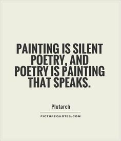 a quote that reads, painting is silent poetry and poetry is painting that speaks pictures