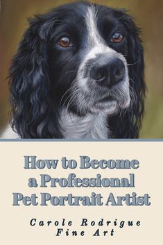 a black and white dog with the title how to become a professional pet portrait artist