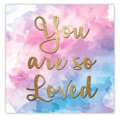 you are so loved card with gold foil lettering on a pink and blue watercolor background